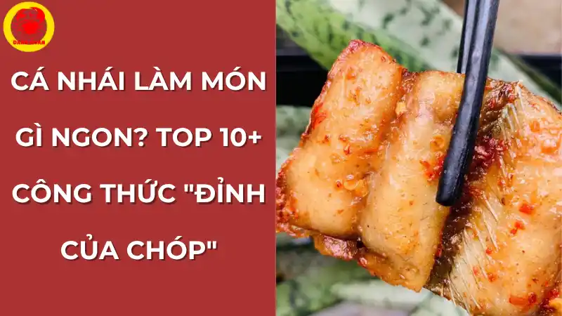 Tổng hợp các món ngon từ cá nhái, từ nướng, kho, chiên đến nấu canh, dễ làm tại nhà