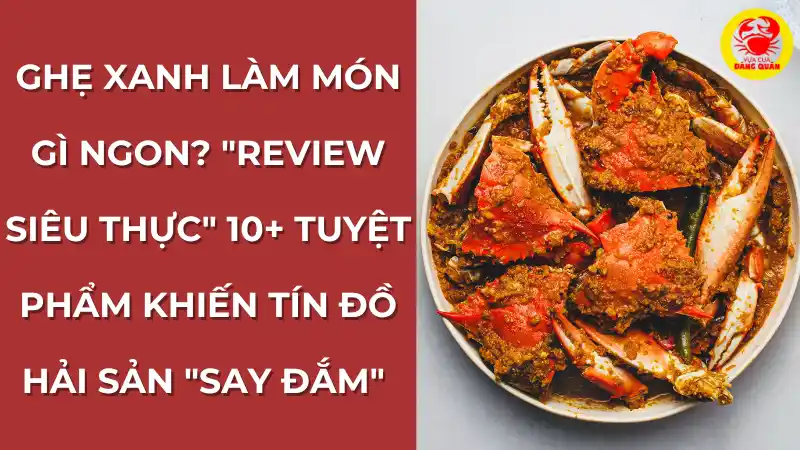 Ghẹ Xanh Làm Món Gì Ngon?