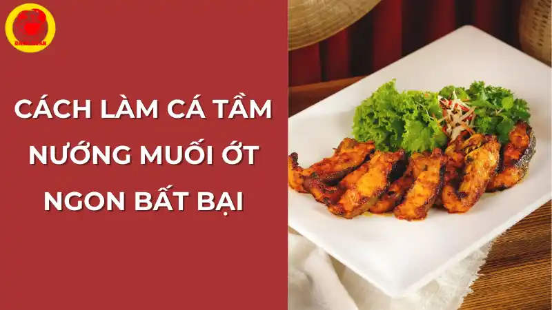 Cách làm cá tầm nướng muối ớt ngon bất bại.