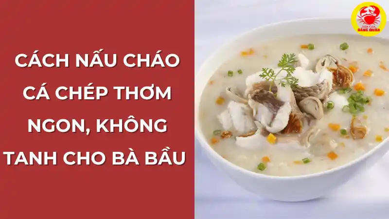 Cách nấu cháo cá chép thơm ngon, không tanh cho bà bầu