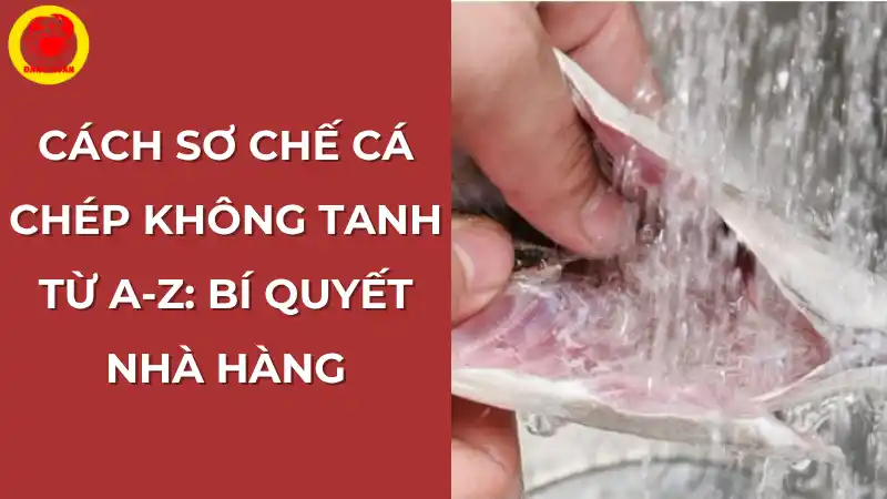 Cách sơ chế cá chép không tanh: Bí quyết nhà hàng.