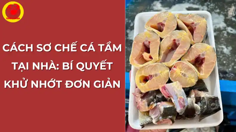 Cách sơ chế cá tầm tại nhà: Bí quyết khử nhớt đơn giản.