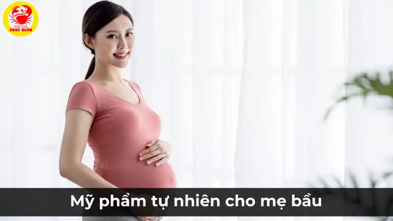 Mỹ phẩm tự nhiên an toàn cho mẹ bầu và thai nhi.