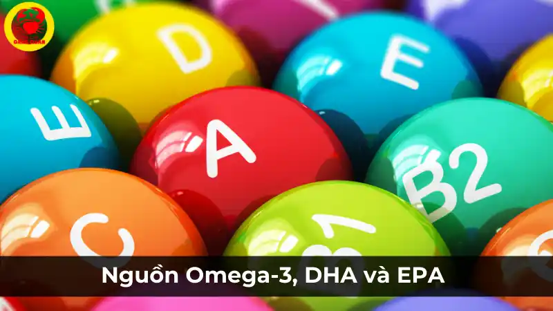 Omega-3 (DHA, EPA): Dưỡng chất tốt cho trí não và tim mạch.