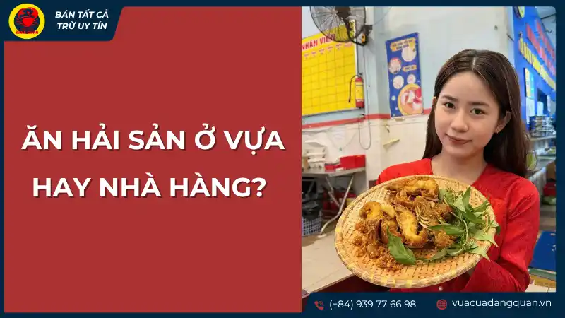 Ăn hải sản ở Cần Thơ nên chọn vựa hay nhà hàng để có trải nghiệm tốt nhất