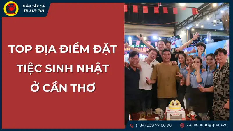 Top địa điểm đặt tiệc sinh nhật ở Cần Thơ với không gian ấm cúng, phù hợp tổ chức sự kiện