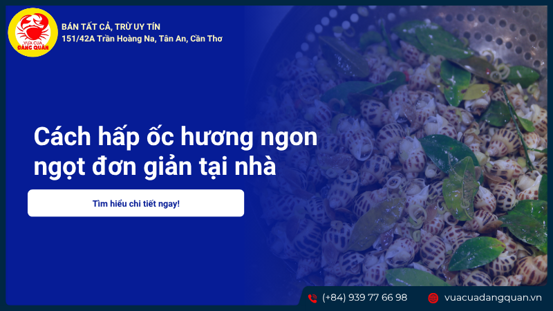Cách hấp ốc hương ngon ngọt đơn giản tại nhà 2025