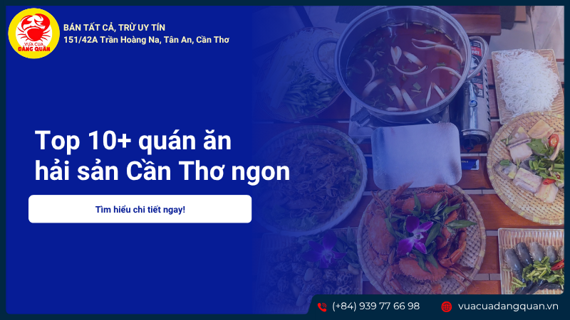 Top 10+ quán hải sản Cần Thơ ngon siêu hấp dẫn